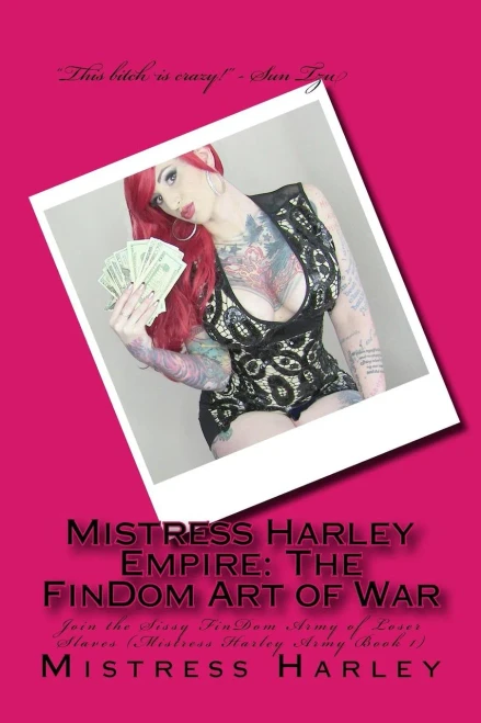 Mistress Harley Empire: The Findom Art Of War: Join The Sissy Findom Army Of Loser Slaves (Mistress Harley Army Book 1)