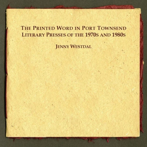 The Printed Word In Port Townsend: Literary Presses Of The 1970S And 1980S