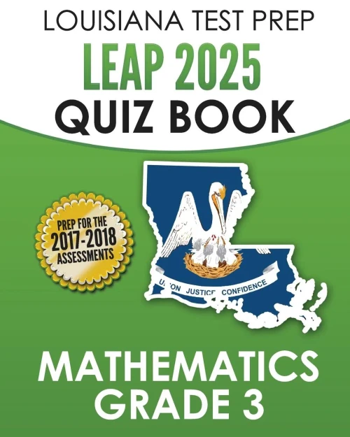 Louisiana Test Prep Leap 2025 Quiz Book Mathematics Grade 3: Complete Coverage Of The Louisiana Student Standards For Mathematics (Lssm)
