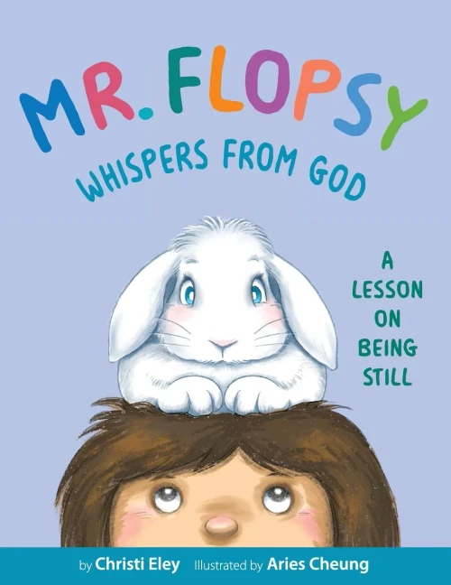 Mr. Flopsy Whispers from God: A Lesson on Being Still - Paperback