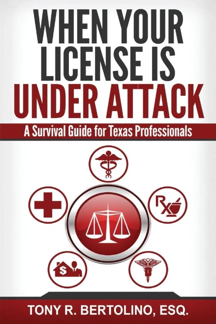 When Your License Is Under Attack: A Survival Guide For Texas Professionals