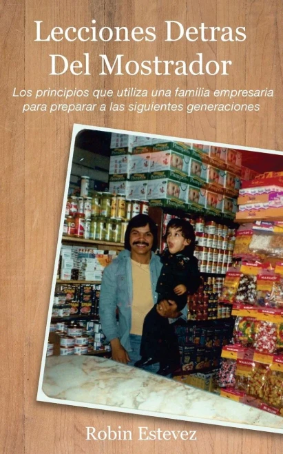 Lecciones Detras Del Mostrador: Los Principios Que Utiliza Una Familia Empresaria Para Preparar A Las Siguientes Generaciones (Spanish Edition)