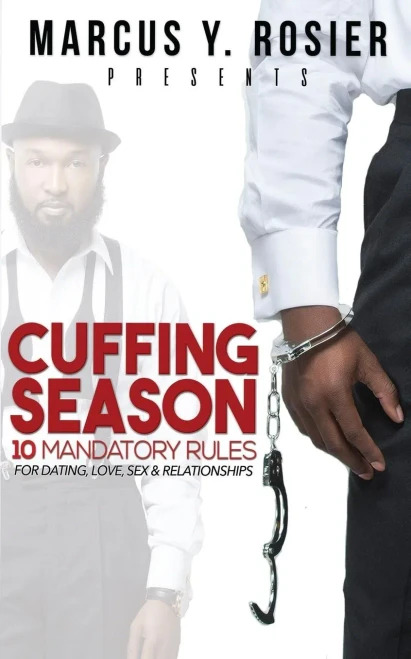 Marcus Y. Rosier Presents Cuffing Season: 10 Mandatory Rules For Dating, Love, Sex & Relationships
