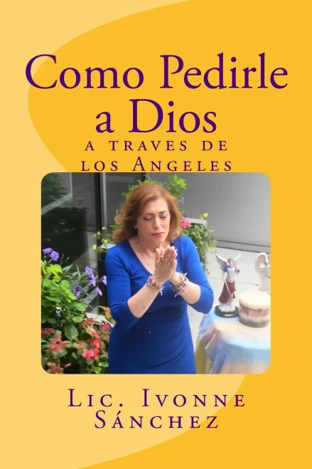 Como Pedirle A Dios A Traves De Los Angeles (Spanish Edition)
