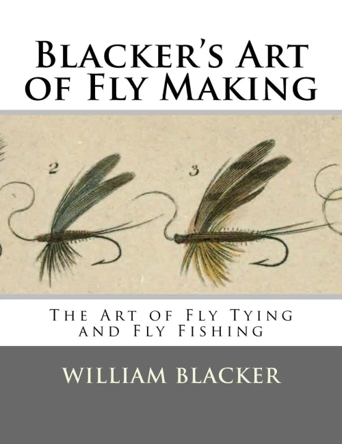Blacker'S Art Of Fly Making: The Art Of Fly Tying And Fly Fishing