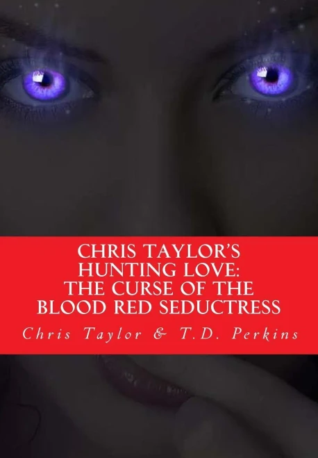 Chris Taylor'S Hunting Love: The Curse Of The Blood Red Seductress (Volume 1)