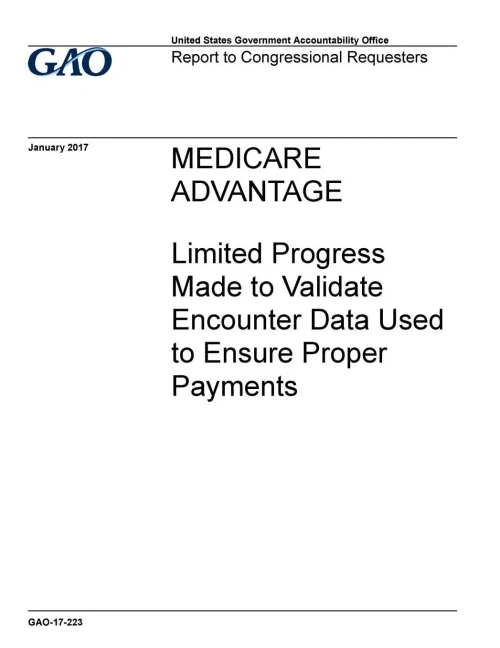 Medicare Advantage, Limited Progress Made To Validate Encounter Data Used To Ensure Proper Payments : Report To Congressional Requesters.