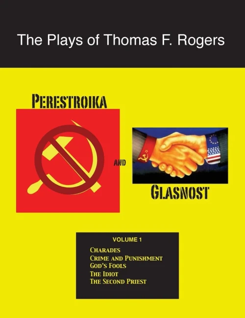 The Plays Of Thomas F. Rogers: Perestroika And Glasnost (Volume 1)