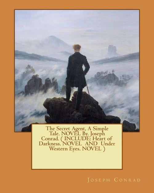 The Secret Agent, A Simple Tale. Novel By. Joseph Conrad. ( Include: Heart Of Darkness. Novel And Under Western Eyes. Novel )