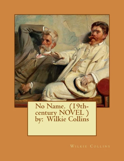 No Name. (19Th-Century Novel ) By: Wilkie Collins