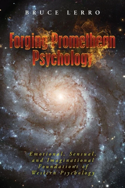 Forging Promethean Psychology: Emotional, Sensual, And Imaginational Foundations Of Western Psychology