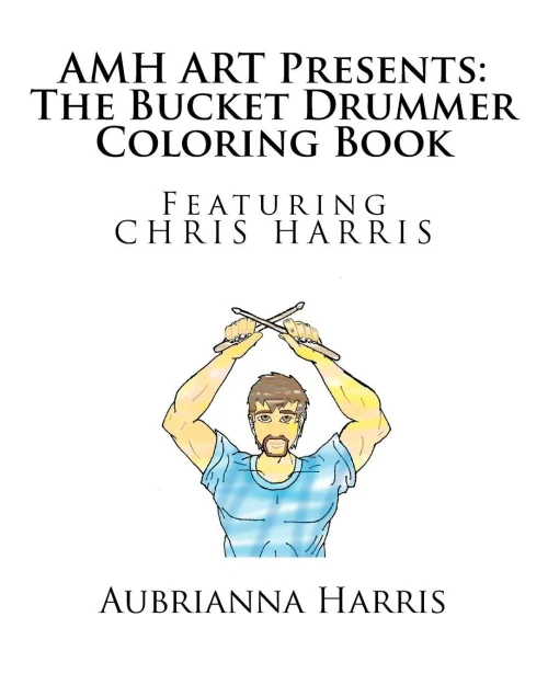 Amh Art Presents: The Bucket Drummer Coloring Book Featuring Chris Harris