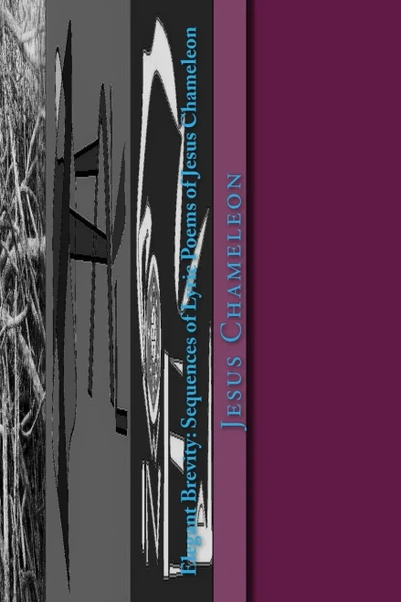 Elegant Brevity: Sequences Of Lyric Poems Of Jesus Chameleon: For Four Seasons And Seven Themes ((Poetry Award Poems Book 3))