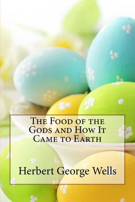 The Food Of The Gods And How It Came To Earth Herbert George Wells