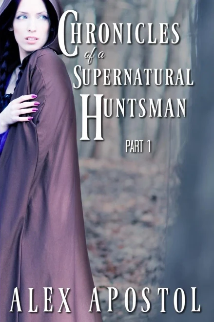 Chronicles Of A Supernatural Huntsman Part 1 (Volume 1)