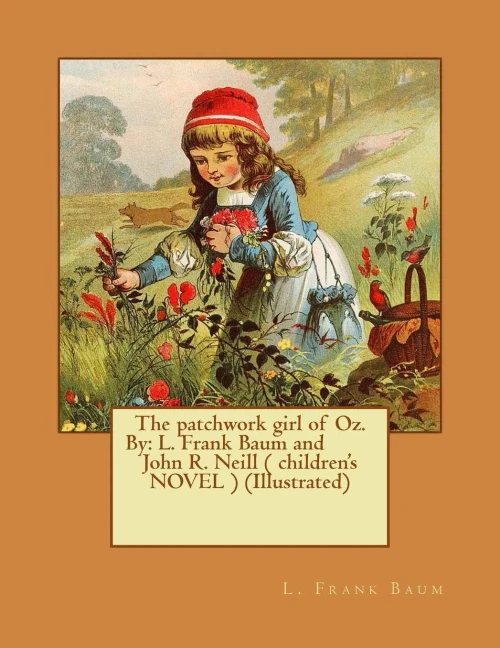 The Patchwork Girl Of Oz. By: L. Frank Baum And John R. Neill ( Children'S Novel ) (Illustrated)