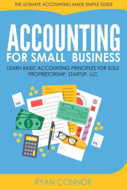 Accounting For Small Business: The Ultimate Business Accounting Made Simple For Startup, Sole Proprietorship, Llc