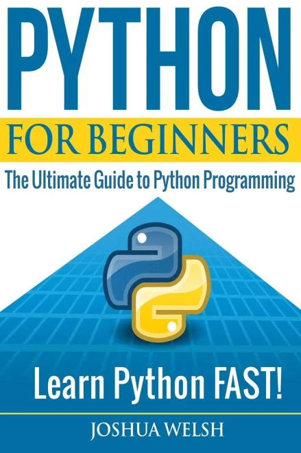Python For Beginners: The Ultimate Guide To Python Programming; Learn Python Fast! (Python For Beginners, Python Programming, Python Language, Python)
