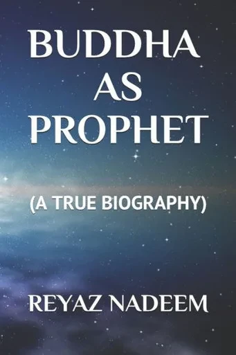 Buddha As Prophet: (A True Biography)
