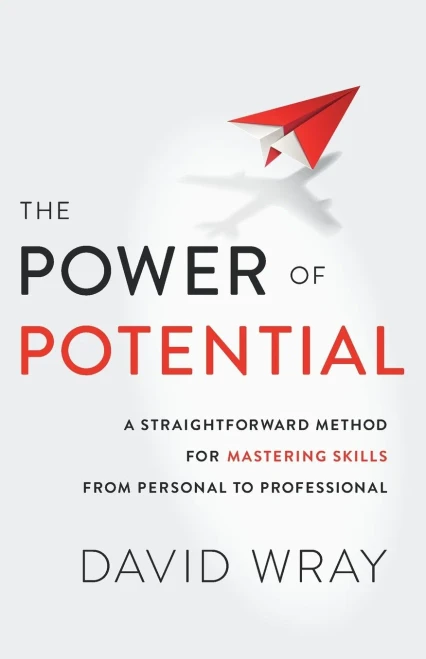 The Power of Potential: A Straightforward Method for Mastering Skills from Personal to Professional