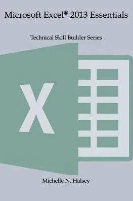 Microsoft Excel 2013 Essentials (Technical Skill Builder Series)