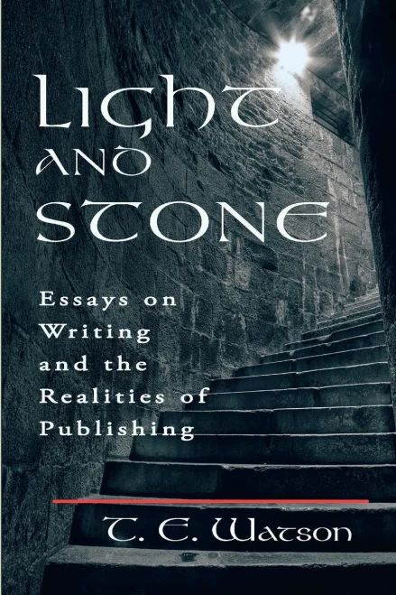 Light And Stone: Essays On Writing And The Realities Of Publishing