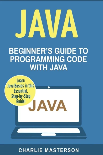 Java: Beginner'S Guide To Programming Code With Java (Java, Javascript, Python, Code, Programming Language, Programming, Computer Programming)