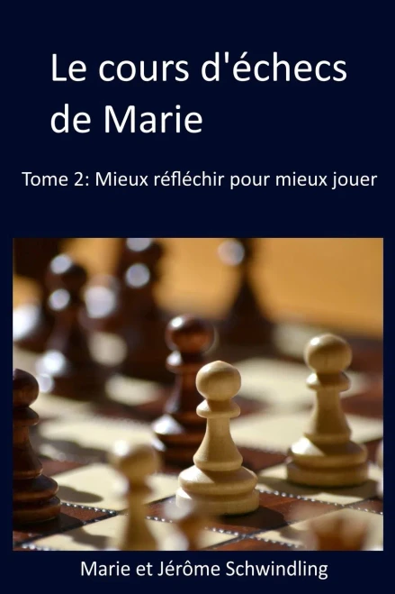 Le Cours D'Échecs De Marie: Mieux Réfléchir Pour Mieux Jouer (French Edition)