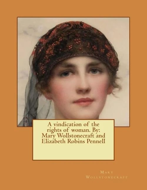 A Vindication Of The Rights Of Woman. By: Mary Wollstonecraft And Elizabeth Robins Pennell