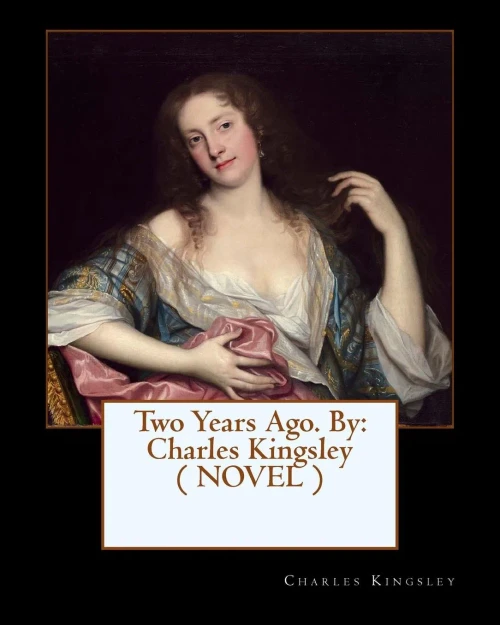 Two Years Ago. By: Charles Kingsley ( Novel )