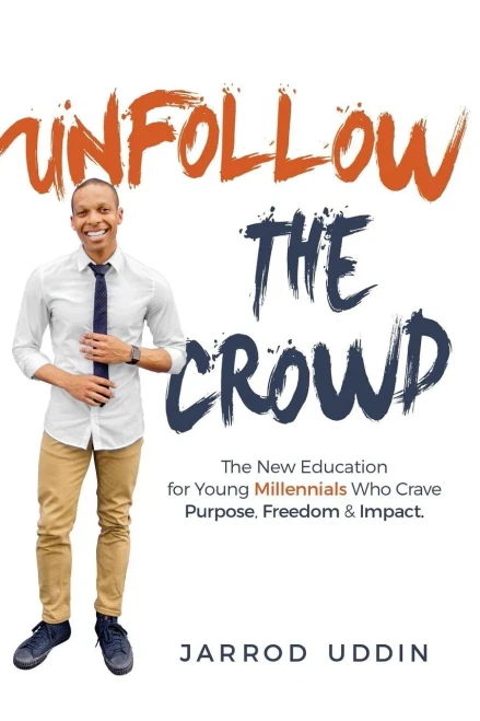 Unfollow The Crowd: The New Education For Young Millennials Who Crave Purpose, Freedom & Impact.