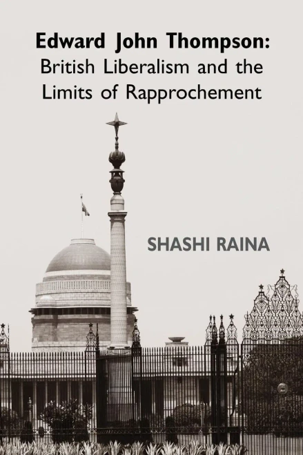 Edward John Thompson: British Liberalism And The Limits Of Rapprochement
