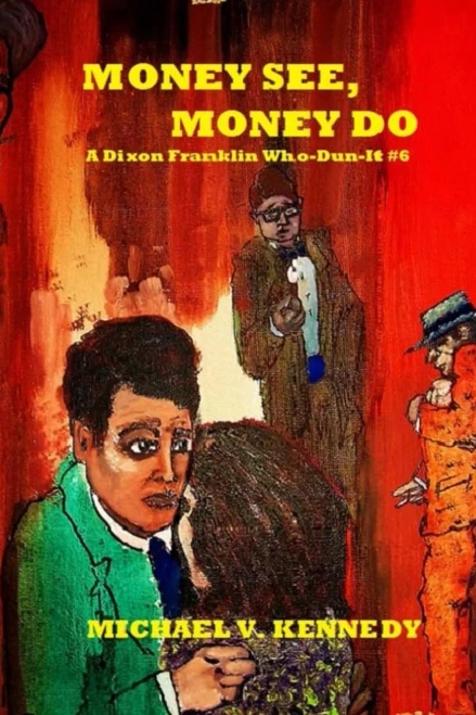 Money See, Money Do: A Dixon Franklin Who-Dun-It #6 (Dixon Franklin Who-Dun-Its)