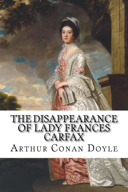 The Disappearance Of Lady Frances Carfax Arthur Conan Doyle