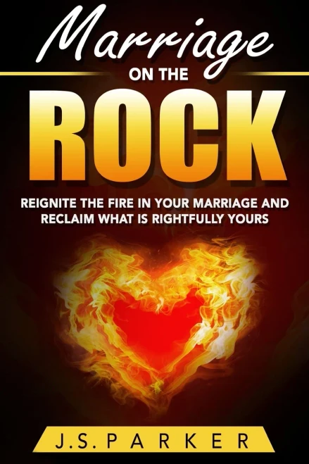 Marriage Help - Marriage On The Rock: Reignite the Fire In Your Relationship And Reclaim What Is Rightfully Yours