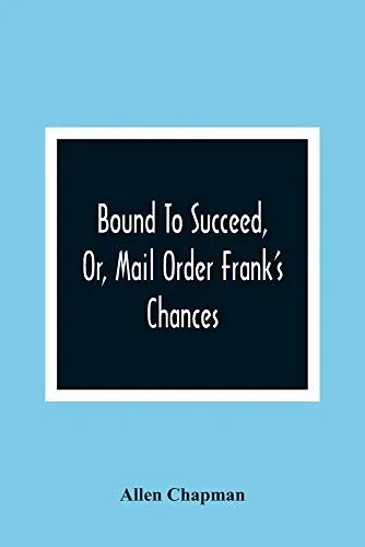 Bound To Succeed, Or, Mail Order Frank'S Chances