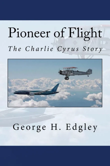 Pioneer Of Flight, The Charlie Cyrus Story