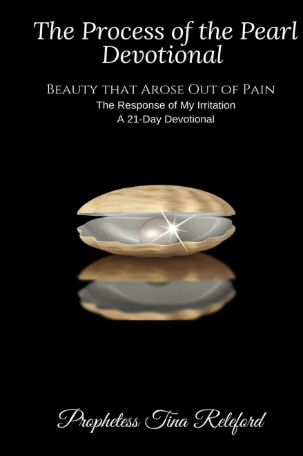 The Process Of The Pearl -A 21 Day Devotional: Beauty That Arose Out Of Pain-The Response Of My Irritation