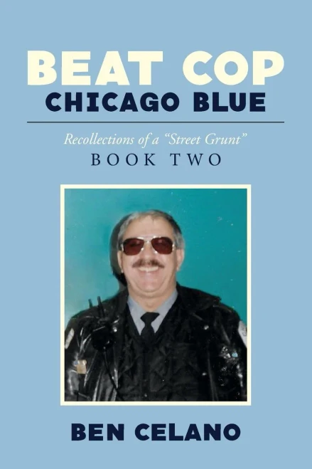 Beat Cop Chicago Blue: Recollections Of A "Street Grunt"