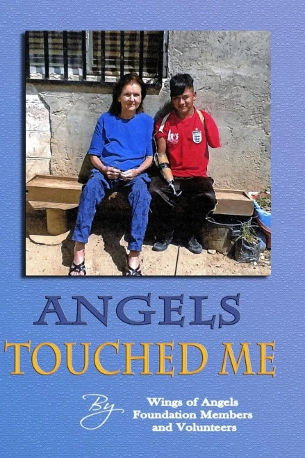 Angels Touched Me: A Place For Whom There Is Nowhere Else To Turn -- A Book About The Wings Of Angels Foundation