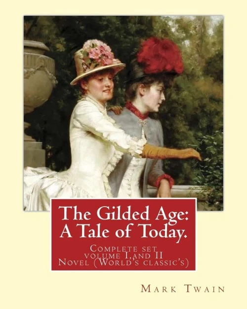 The Gilded Age: A Tale Of Today. By: Mark Twain And By:Charles Dudley Warner: (Complete Set Volume I, And Ii) Novel (World'S Classic'S)