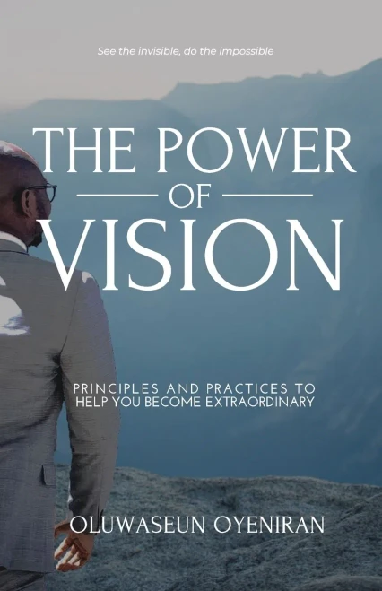 The Power of Vision: Principles and Practices to Help You Become Extraordinary - Paperback