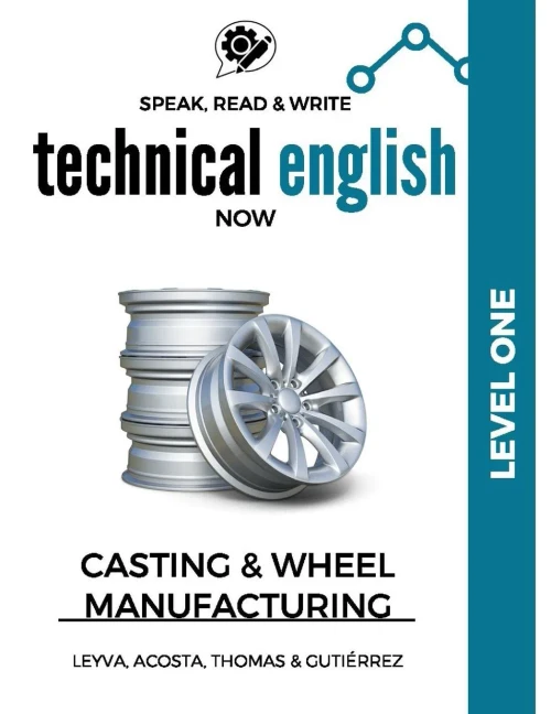 Speak, Read & Write Technical English Now: Casting & Wheel Manufacturing - Level One (Speak Technical Now)
