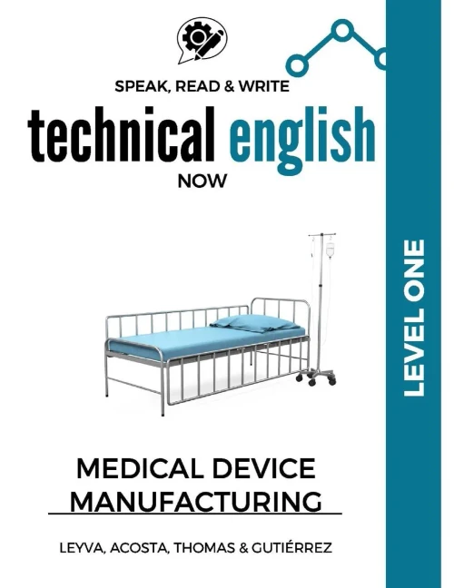 Speak, Read & Write Technical English Now: Medical Device Manufacturing - Level 1 (Spéak Technical Now)