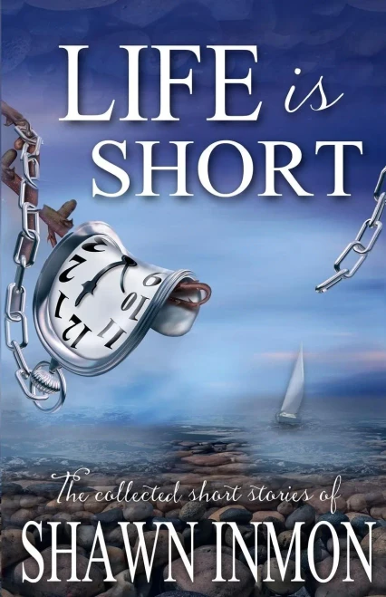 Life Is Short: The Collected Short Fiction Of Shawn Inmon