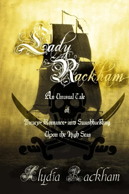 Lady Rackham: An Unusual Tale Of Piracy, Romance And Swashbuckling Upon The High Seas (The Adventures Of Captain Lady Rackham)