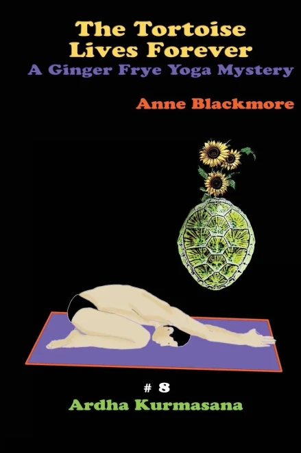 The Tortoise Lives Forever: A Ginger Frye P.I. Yoga Mystery: A Ginger Frye P.I. Yoga Mystery (Volume 8)