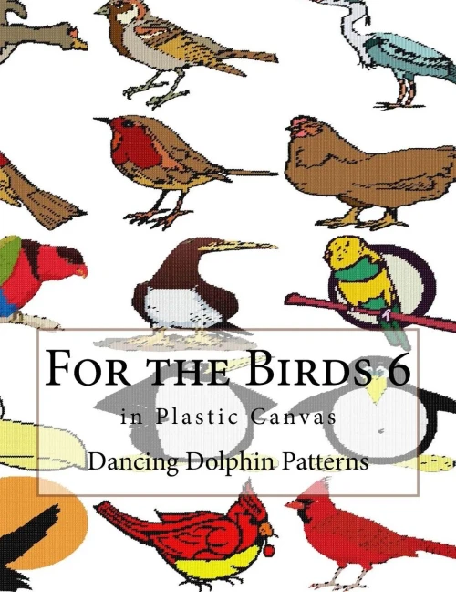 For The Birds 6: In Plastic Canvas (For The Birds In Plastic Canvas) (Volume 6)
