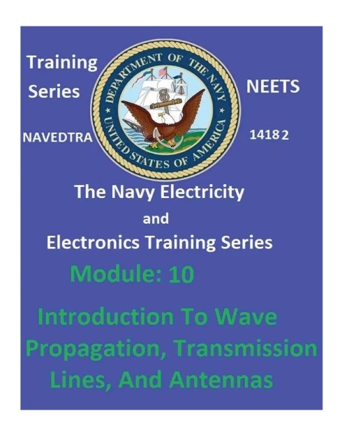 The Navy Electricity And Electronics Training Series: Module 10 Introduction To Wave Propagation, Transmission Lines, And Antennas