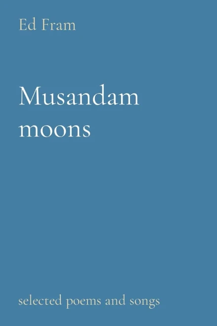 Musandam moons: selected poems and songs